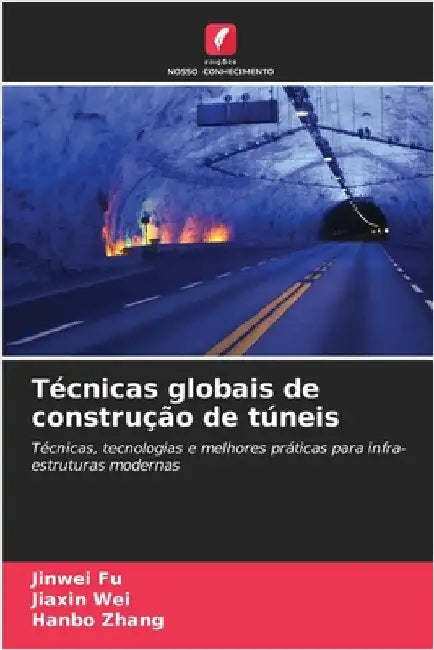 Técnicas globais de construção de túneis by Fu, Jinwei