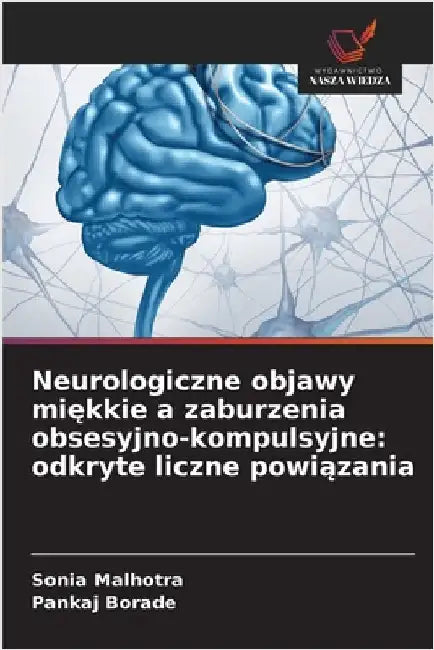 Neurologiczne objawy miękkie a zaburzenia obsesyjno-kompulsyjne: odkryte liczne powiązania by Sonia Malhotra