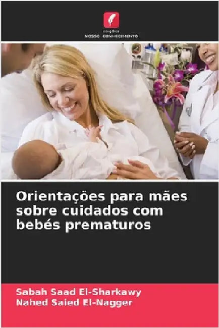 Orientações para mães sobre cuidados com bebés prematuros by Saad El-Sharkawy, Sabah