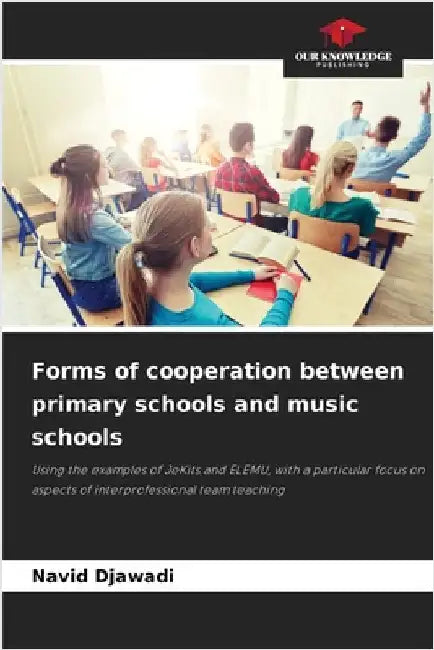Forms of cooperation between primary schools and music schools by Djawadi, Navid