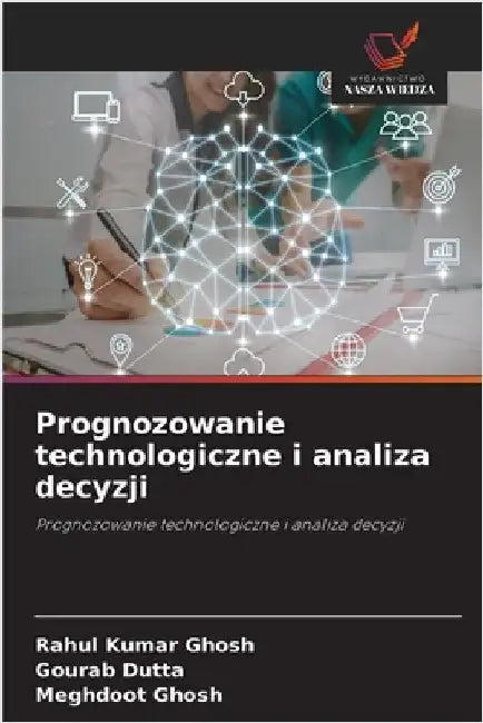 Prognozowanie technologiczne i analiza decyzji by Ghosh, Rahul Kumar