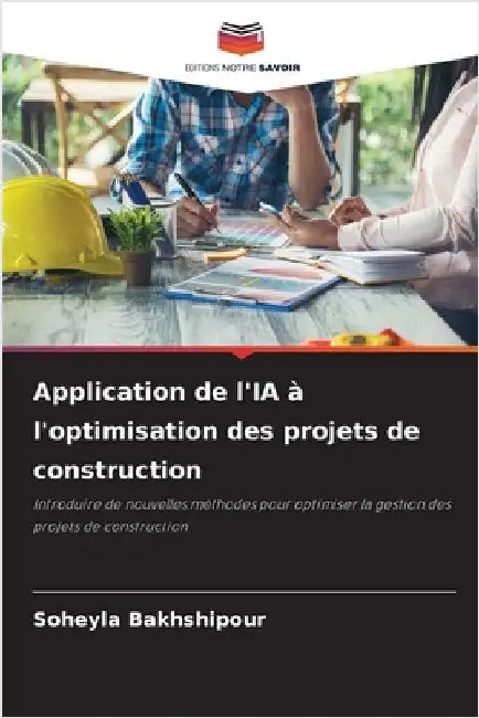 Application de l'IA à l'optimisation des projets de construction by Soheyla Bakhshipour