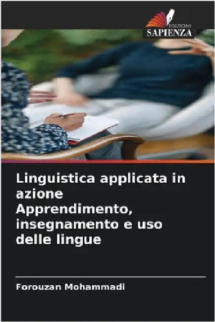 Linguistica applicata in azione Apprendimento, insegnamento e uso delle lingue by Mohammadi, Forouzan