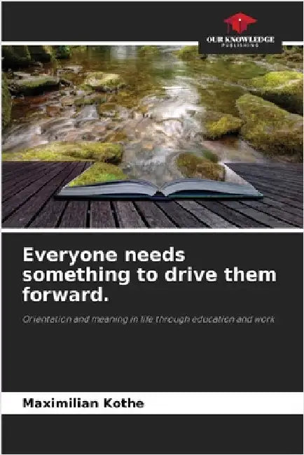 Everyone needs something to drive them forward. by Kothe, Maximilian