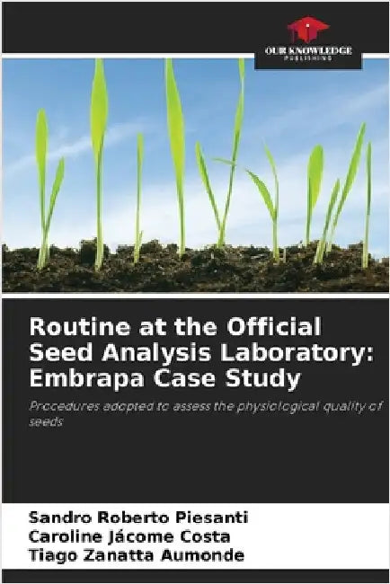 Routine at the Official Seed Analysis Laboratory: Embrapa Case Study by Piesanti, Sandro Roberto