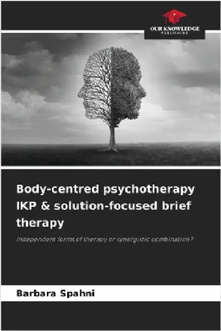 Body-centred psychotherapy IKP & solution-focused brief therapy by Spahni, Barbara