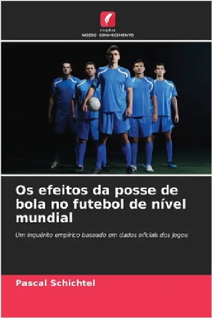 Os efeitos da posse de bola no futebol de nível mundial by Pascal Schichtel
