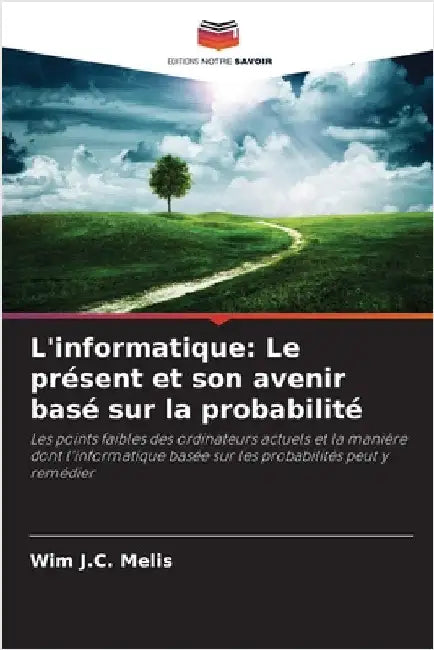 L'informatique: Le présent et son avenir basé sur la probabilité by Melis, Wim J. C.