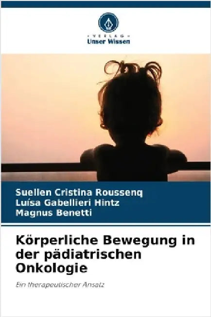 Körperliche Bewegung in der pädiatrischen Onkologie by Roussenq, Suellen Cristina