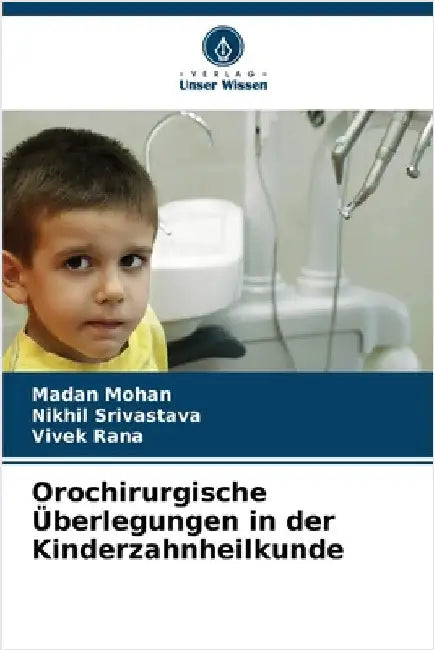 Orochirurgische Überlegungen in der Kinderzahnheilkunde by Madan Mohan