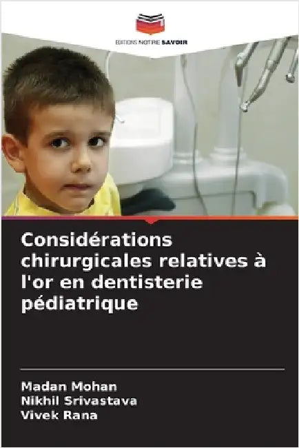 Considérations chirurgicales relatives à l'or en dentisterie pédiatrique by Mohan, Madan