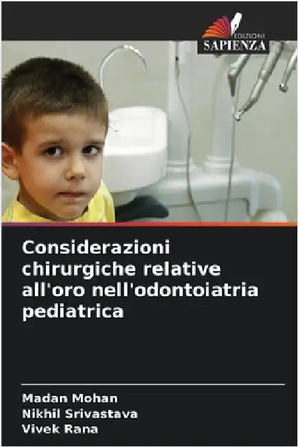 Considerazioni chirurgiche relative all'oro nell'odontoiatria pediatrica by Mohan, Madan