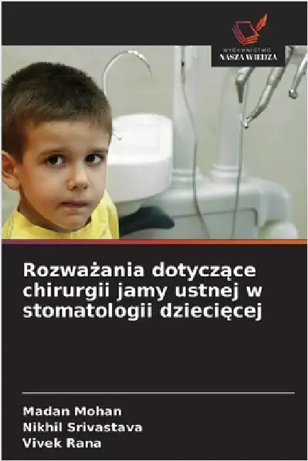 Rozważania dotyczące chirurgii jamy ustnej w stomatologii dziecięcej by Mohan, Madan
