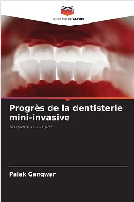 Progrès de la dentisterie mini-invasive by Gangwar, Palak