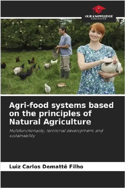 Agri-food systems based on the principles of Natural Agriculture by Demattê Filho, Luiz Carlos