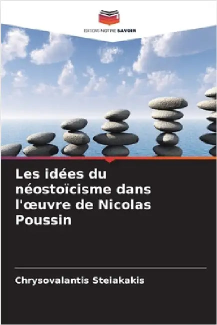 Les idées du néostoïcisme dans l'oeuvre de Nicolas Poussin by Steiakakis, Chrysovalantis