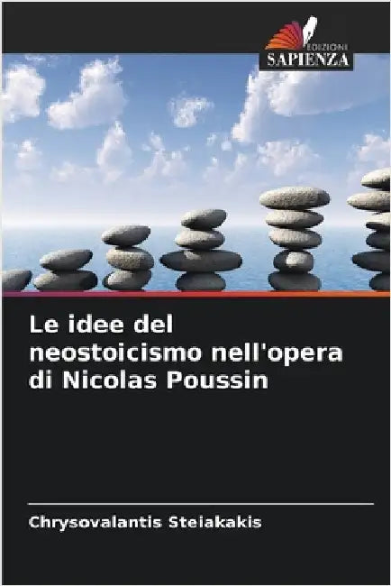 Le idee del neostoicismo nell'opera di Nicolas Poussin by Chrysovalantis Steiakakis