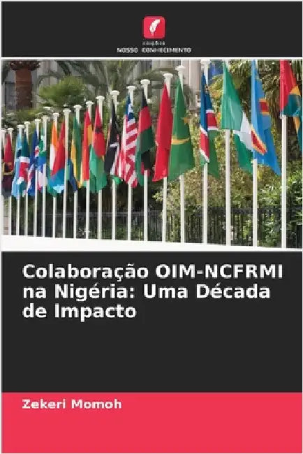 Colaboração OIM-NCFRMI na Nigéria: Uma Década de Impacto by Momoh, Zekeri