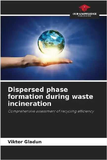 Dispersed phase formation during waste incineration by Gladun, Viktor