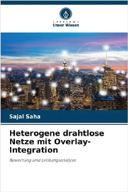Heterogene drahtlose Netze mit Overlay-Integration by Sajal Saha