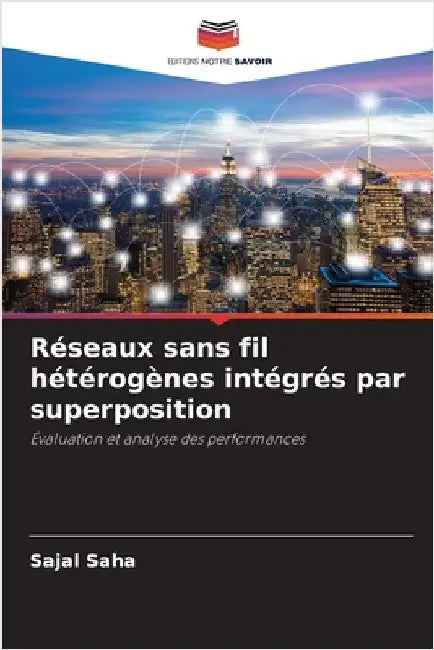 Réseaux sans fil hétérogènes intégrés par superposition by Saha, Sajal
