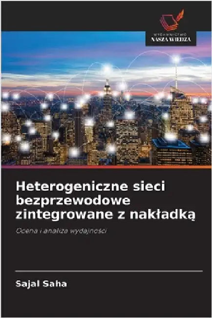 Heterogeniczne sieci bezprzewodowe zintegrowane z nakladką by Saha, Sajal