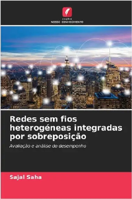 Redes sem fios heterogéneas integradas por sobreposição by Sajal Saha