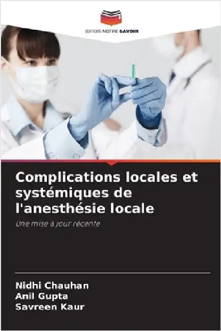 Complications locales et systémiques de l'anesthésie locale by Chauhan, Nidhi