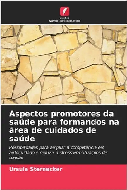 Aspectos promotores da saúde para formandos na área de cuidados de saúde by Sternecker, Ursula
