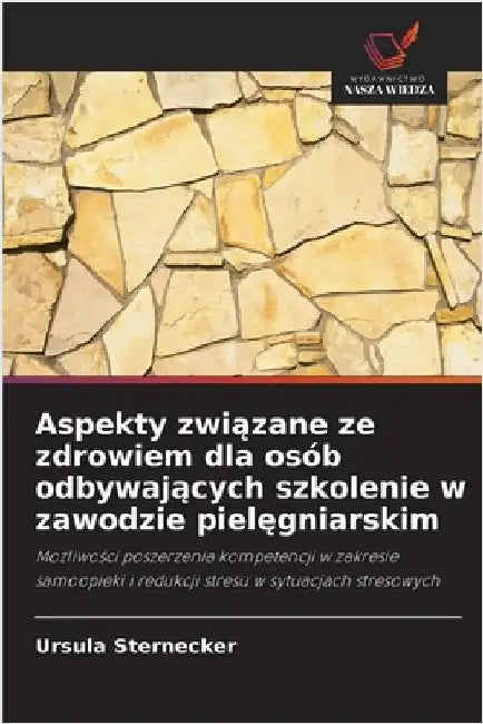 Aspekty związane ze zdrowiem dla osób odbywających szkolenie w zawodzie pielęgniarskim by Sternecker, Ursula