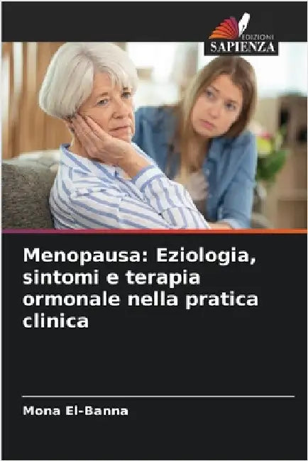 Menopausa: Eziologia, sintomi e terapia ormonale nella pratica clinica by El-Banna, Mona