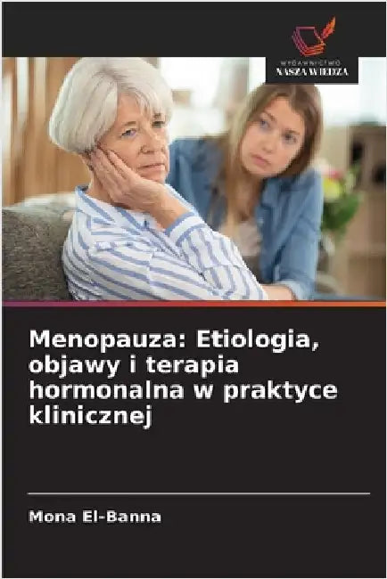 Menopauza: Etiologia, objawy i terapia hormonalna w praktyce klinicznej by El-Banna, Mona