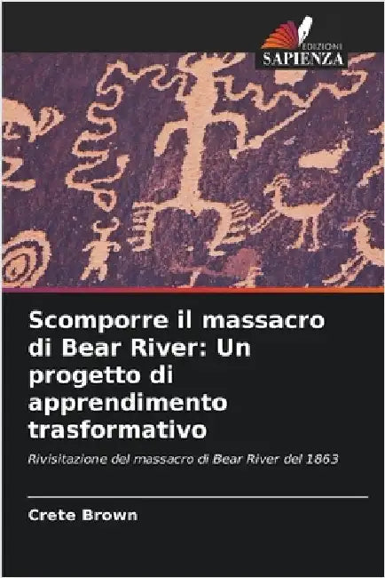 Scomporre il massacro di Bear River: Un progetto di apprendimento trasformativo by Brown, Crete