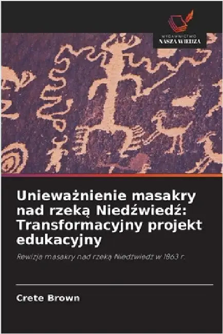 Unieważnienie masakry nad rzeką Niedźwiedź: Transformacyjny projekt edukacyjny by Brown, Crete