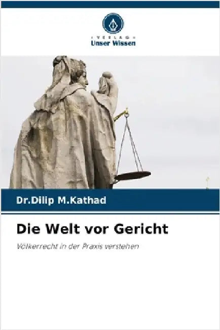 Die Welt vor Gericht by Dr Dilip M. Kathad