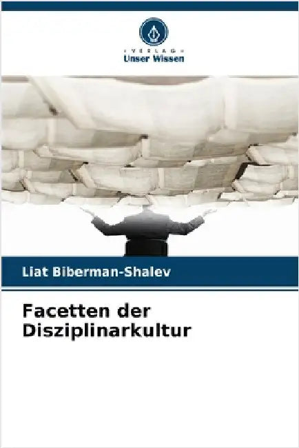 Facetten der Disziplinarkultur by Biberman-Shalev, Liat