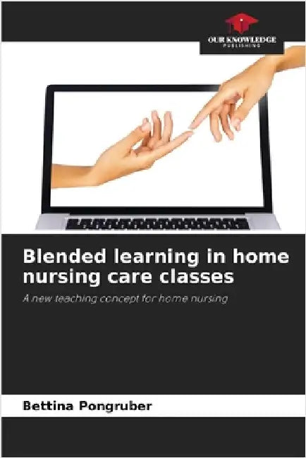 Blended learning in home nursing care classes by Pongruber, Bettina