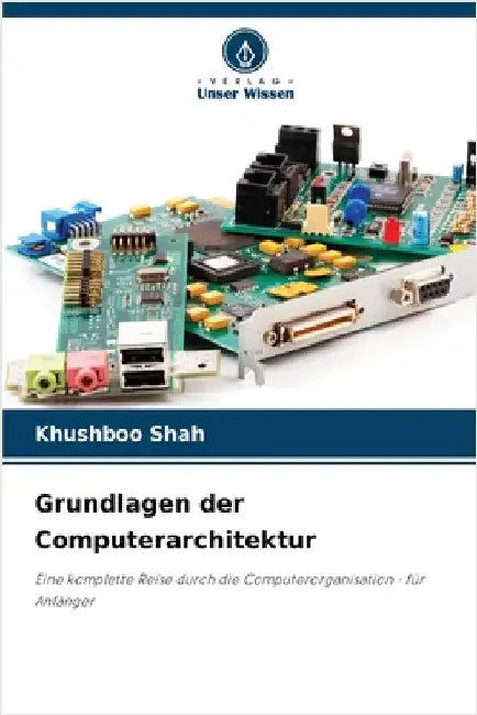 Grundlagen der Computerarchitektur by Shah, Khushboo