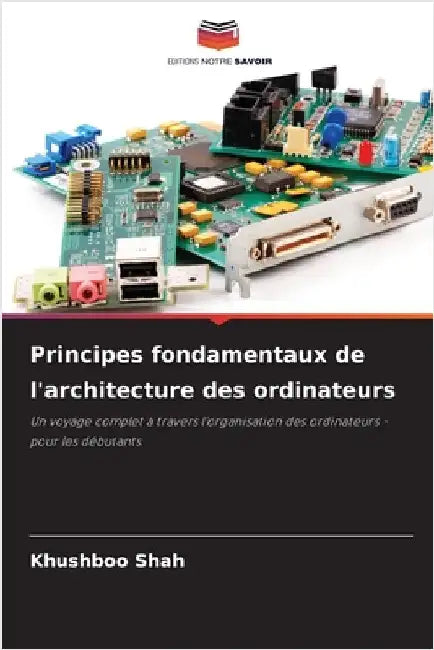 Principes fondamentaux de l'architecture des ordinateurs by Shah, Khushboo