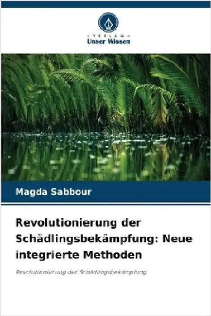 Revolutionierung der Schädlingsbekämpfung: Neue integrierte Methoden by Sabbour, Magda
