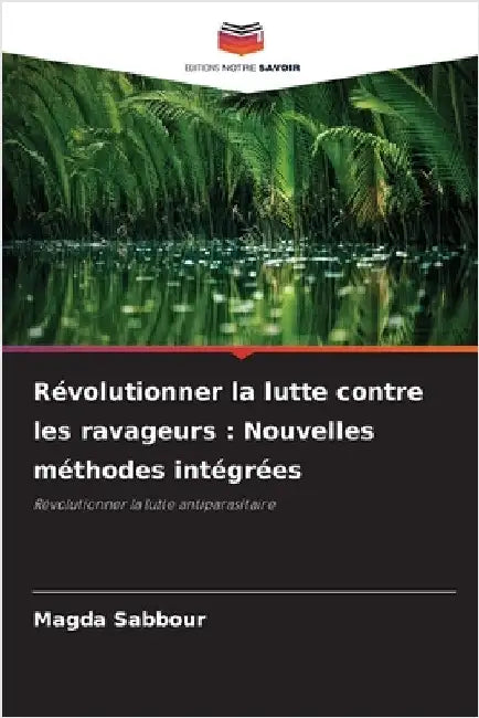 Révolutionner la lutte contre les ravageurs: Nouvelles méthodes intégrées by Sabbour, Magda