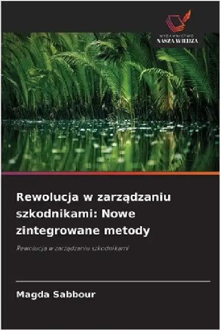 Rewolucja w zarządzaniu szkodnikami: Nowe zintegrowane metody by Sabbour, Magda
