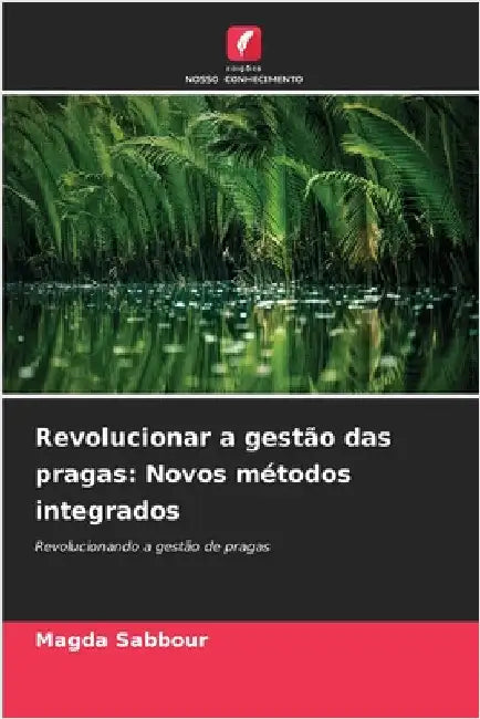 Revolucionar a gestão das pragas: Novos métodos integrados by Sabbour, Magda