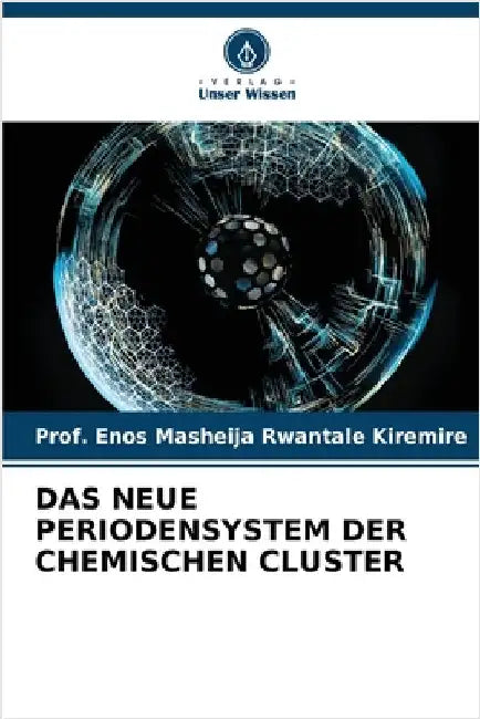 Das Neue Periodensystem Der Chemischen Cluster by Kiremire, Prof Enos Masheija Rwantale