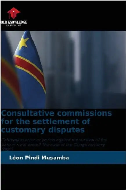 Consultative commissions for the settlement of customary disputes by Léon Pindi Musamba