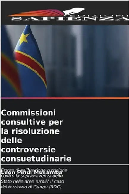 Commissioni consultive per la risoluzione delle controversie consuetudinarie by Pindi Musamba, Léon
