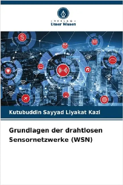 Grundlagen der drahtlosen Sensornetzwerke (WSN) by Kazi, Kutubuddin Sayyad Liyakat