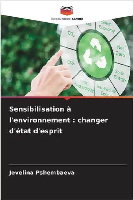 Sensibilisation à l'environnement: changer d'état d'esprit by Pshembaeva, Jevelina