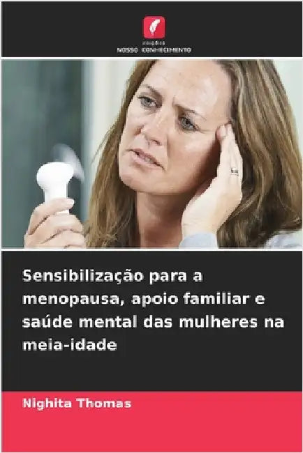 Sensibilização para a menopausa, apoio familiar e saúde mental das mulheres na meia-idade by Thomas, Nighita