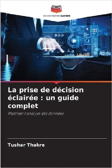 La prise de décision éclairée: un guide complet by Thakre, Tushar